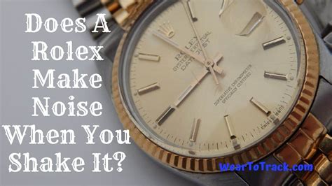 rolex makes sound when shaken|rolex watch shakes up and down.